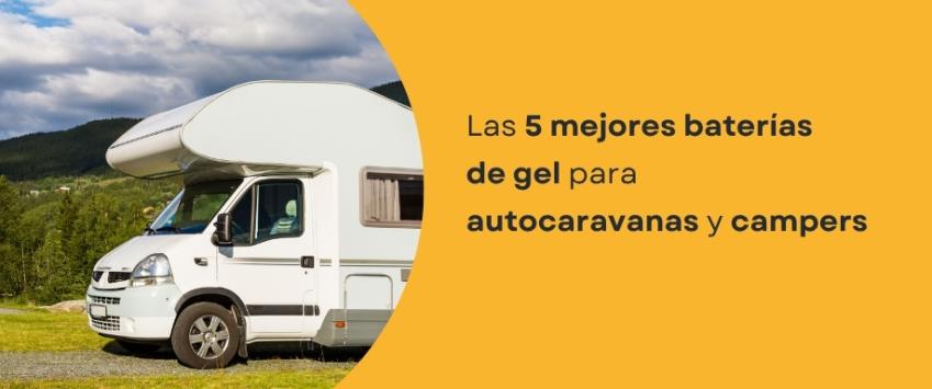 Las 5 Mejores Baterías de Gel para Autocaravanas y Campers