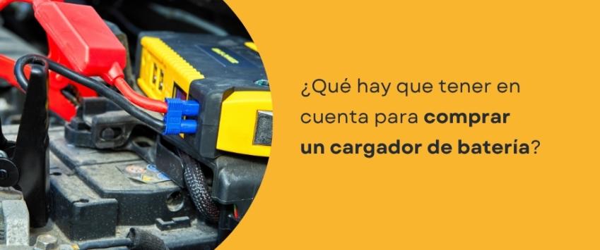 ¿Qué hay que tener en cuenta para comprar un cargador de batería?