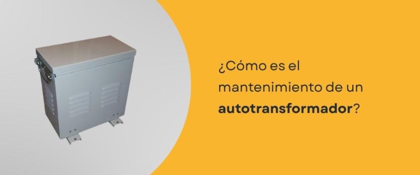 ¿Cómo es el mantenimiento de un autotransformador?