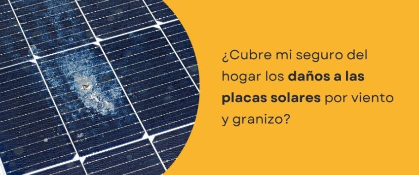 ¿Cubre mi seguro del hogar los daños a las placas solares por viento y granizo?