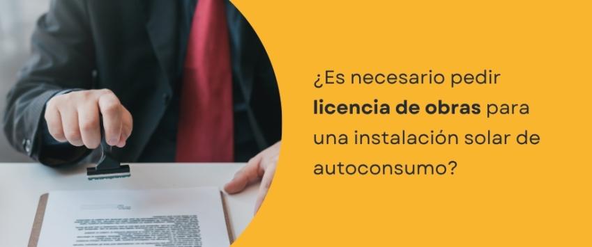 ¿Es necesario pedir licencia de obras para una instalación solar de autoconsumo?