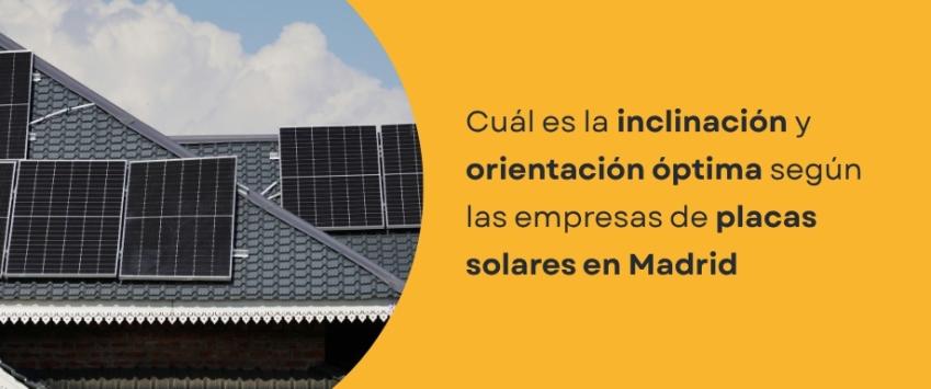 Cuál es la inclinación y orientación óptima según las empresas de placas solares en Madrid