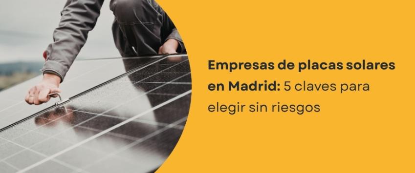 Empresas de placas solares en Madrid: 5 claves para elegir sin riesgos