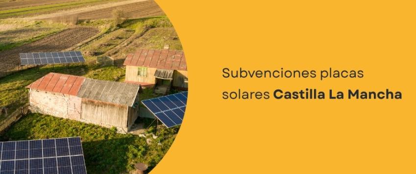 Subvenciones placas solares Castilla La Mancha