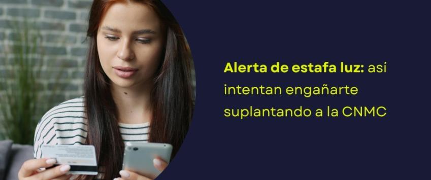 Alerta de estafa luz: así intentan engañarte suplantando a la CNMC