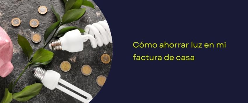 Cómo ahorrar luz en mi factura