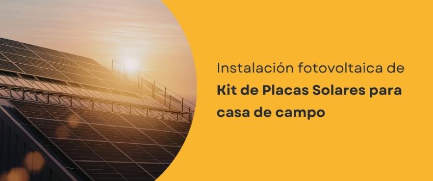 Instalación fotovoltaica de Kit de Placas Solares para casa de campo