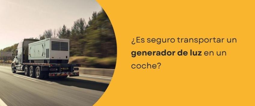 ¿Es seguro transportar un generador de luz en un coche?