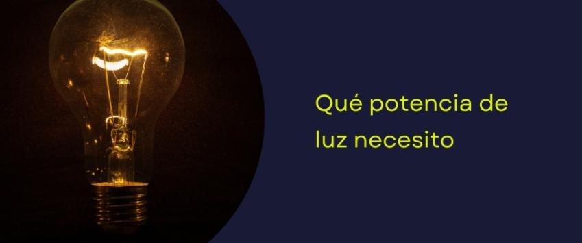 Qué potencia de luz necesito