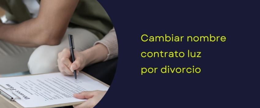 Cambiar nombre contrato luz por divorcio