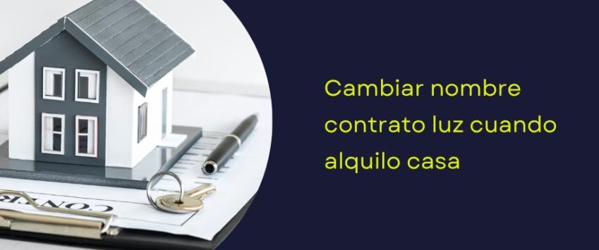 Cambiar nombre contrato luz cuando alquilo casa