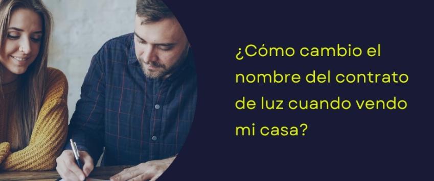 Cambiar nombre contrato luz cuando vendo mi casa