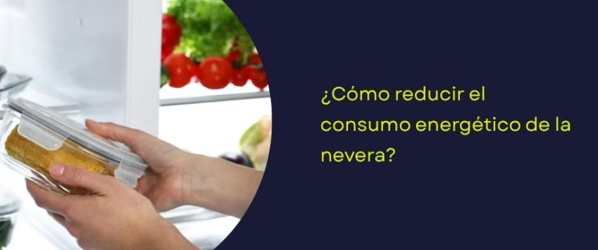 Cómo disminuir el consumo energético de tu frigorífico