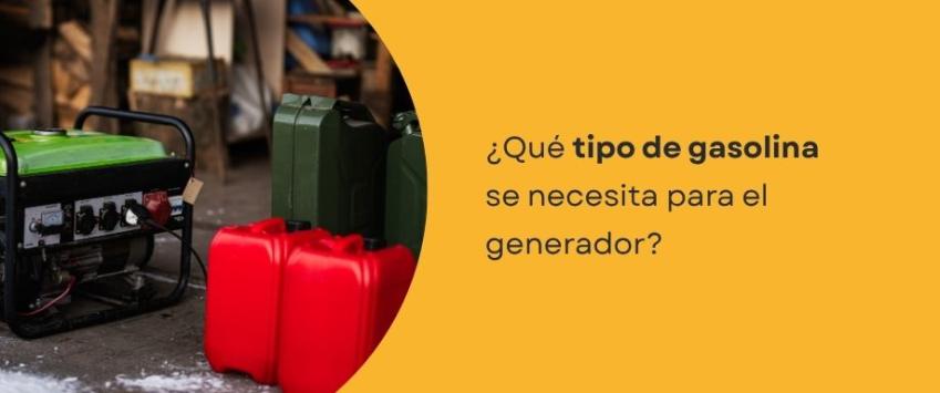 ¿Qué tipo de gasolina se necesita para el generador?