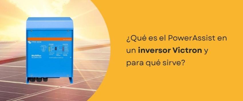 ¿Qué es el PowerAssist en un inversor Victron y para qué sirve?