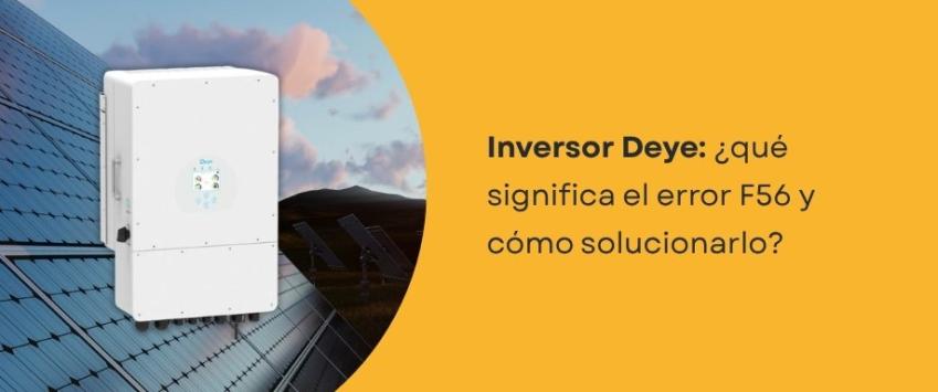 Inversor Deye: ¿qué significa el error F56 y cómo solucionarlo?
