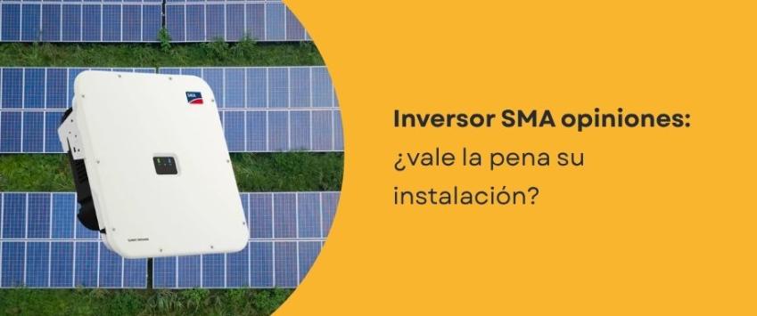 Inversor SMA opiniones: ¿vale la pena su instalación?