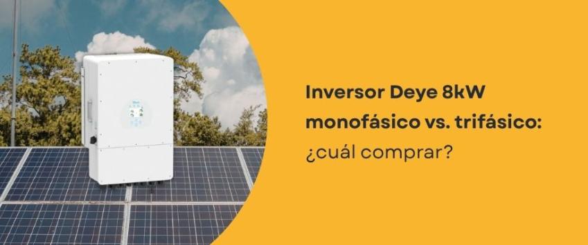 Inversor Deye 8kW monofásico vs. trifásico: ¿cuál comprar?