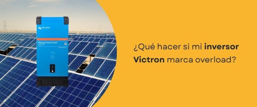 ¿Qué hacer si mi inversor Victron marca overload?