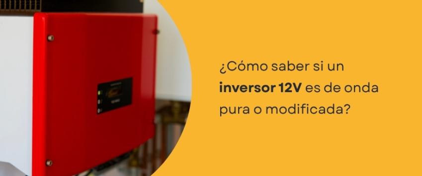 ¿Cómo saber si un inversor 12V es de onda pura o modificada?