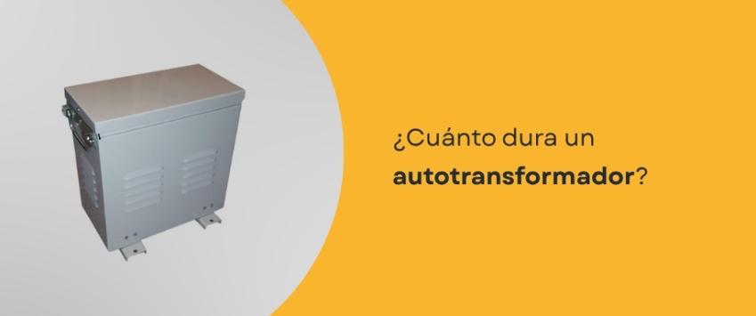 ¿Cuánto dura un autotransformador?