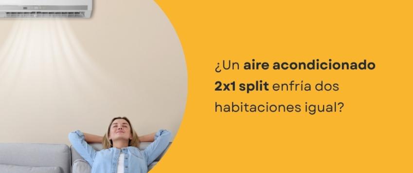 ¿Un aire acondicionado 2x1 split enfría dos habitaciones igual?