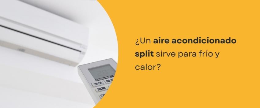 ¿Un aire acondicionado split sirve para frío y calor?