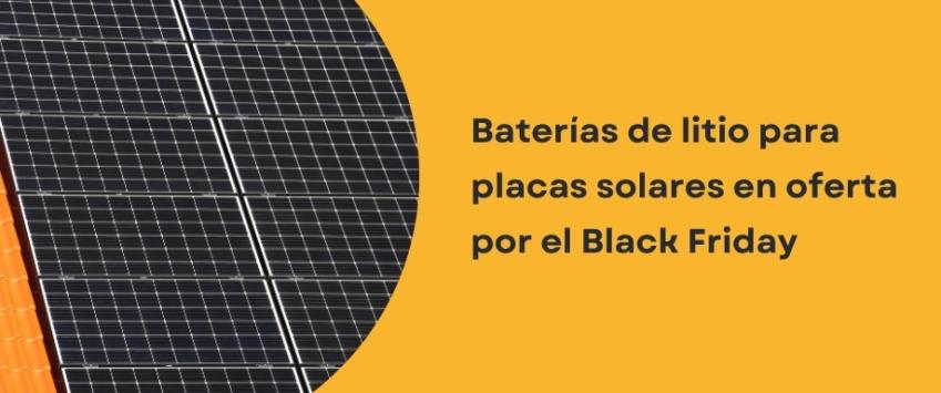Baterías para placas solares en oferta por el Black Friday