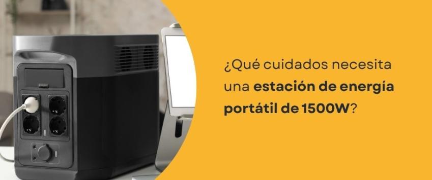 ¿Qué cuidados necesita una estación de energía portátil de 1500W?