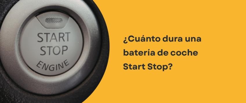 ¿Cuánto dura una batería de coche start stop​?