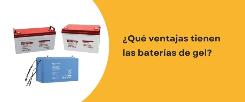 ¿Qué ventajas tienen las baterías de gel?