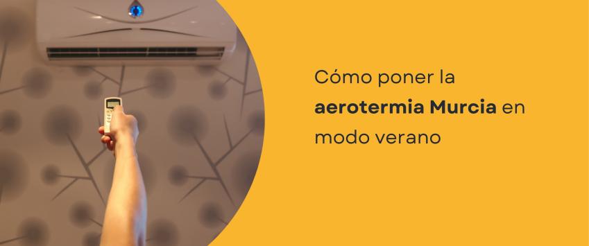 Cómo poner la aerotermia Murcia en modo verano