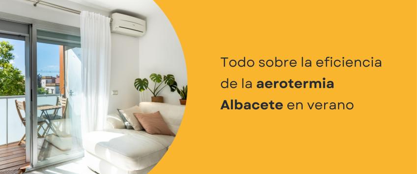 Todo sobre la eficiencia de la aerotermia Albacete en verano