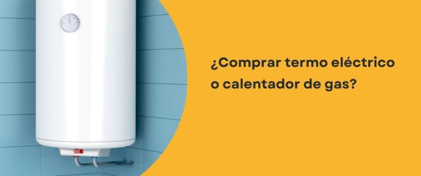 ¿Comprar termo eléctrico o calentador de gas?