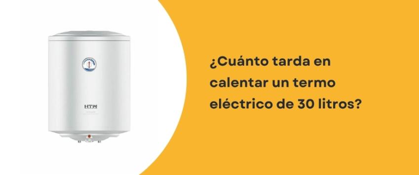 ¿Cuánto tarda en calentar un termo eléctrico de 30 litros?