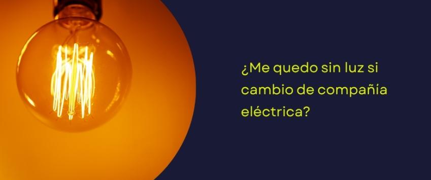 ¿Si me cambio de compañía eléctrica me cortan el suministro?
