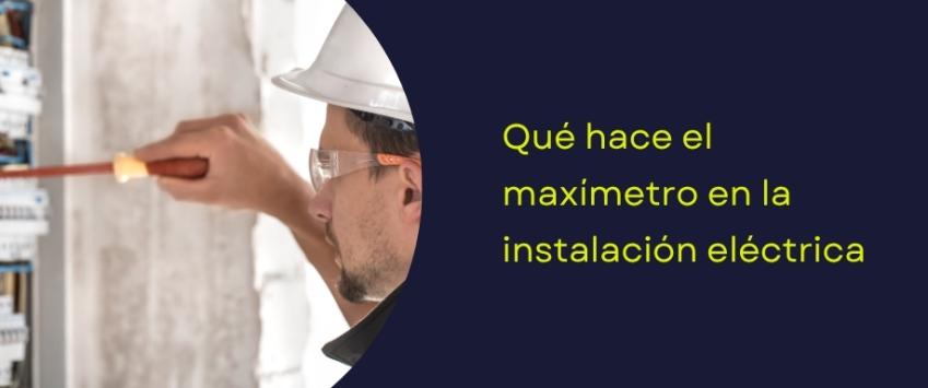 Qué hace el maxímetro en la instalación eléctrica