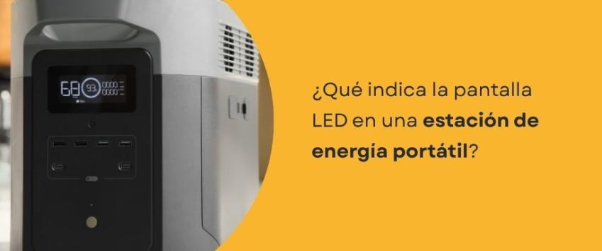 ¿Qué indica la pantalla LED en una estación de energía portátil? Guía completa