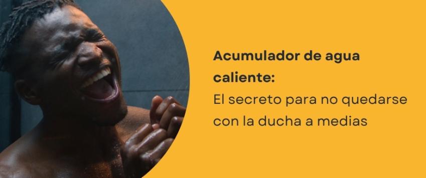 Acumulador de agua caliente: El secreto para no quedarse con la ducha a medias