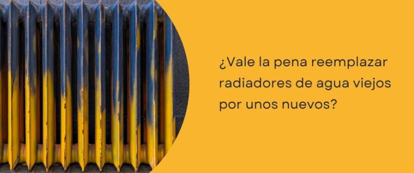 ¿Vale la pena reemplazar radiadores de agua viejos por unos nuevos?