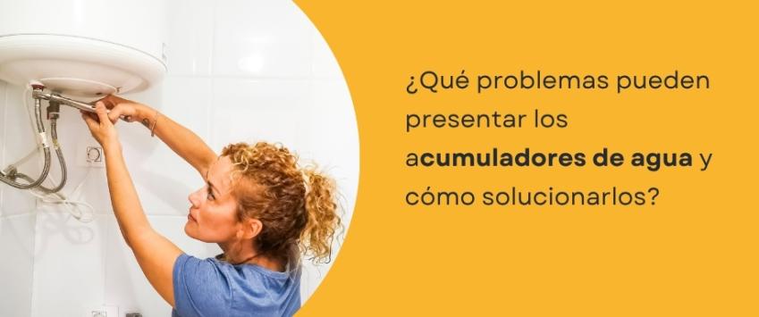 ¿Qué problemas pueden presentar los acumuladores de agua y cómo solucionarlos?