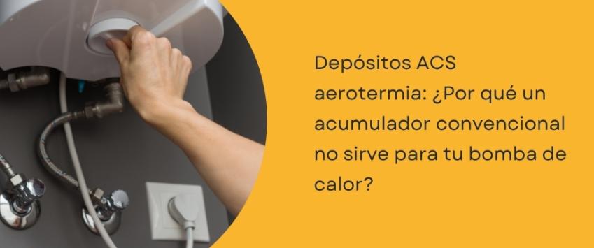 Depósitos ACS aerotermia: ¿Por qué un acumulador convencional no sirve para tu bomba de calor?