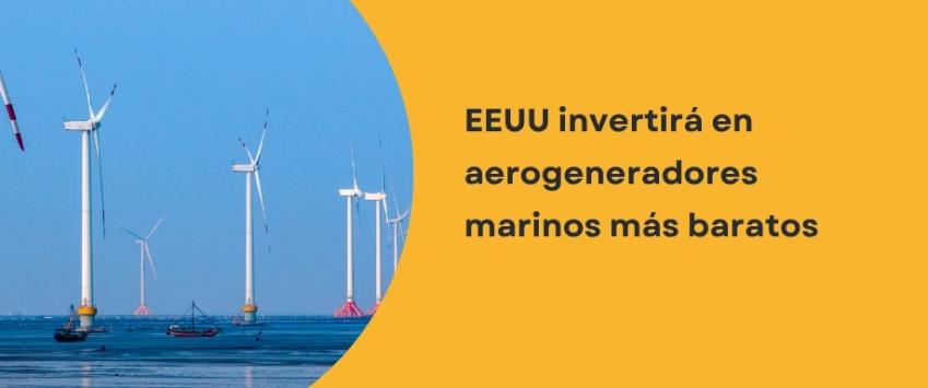 EEUU invertirá en aerogeneradores marinos más baratos