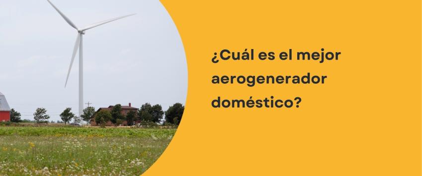 ¿Cuál es el mejor aerogenerador doméstico?