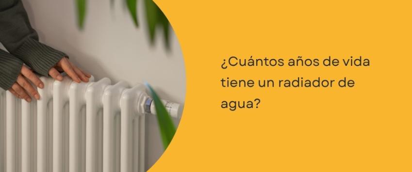 ¿Cuántos años de vida tiene un radiador de agua?
