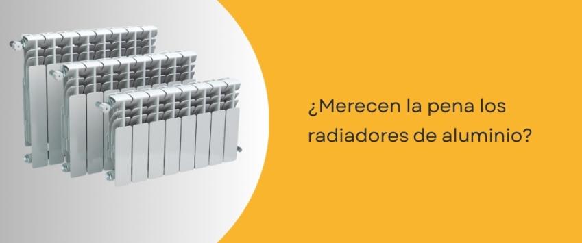 ¿Merecen la pena los radiadores de aluminio?