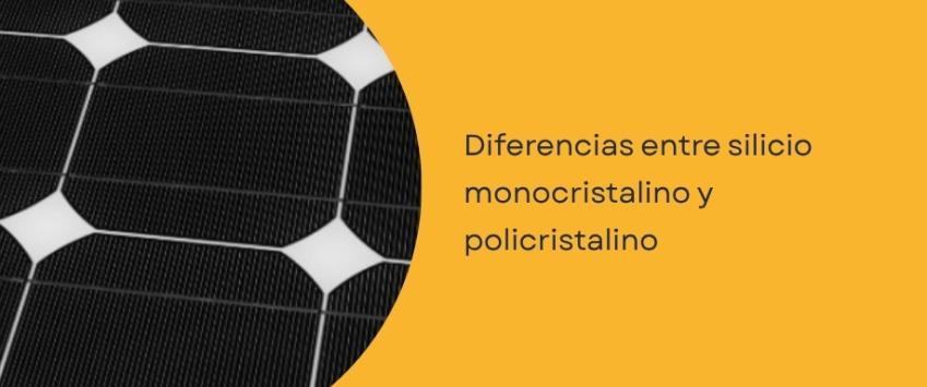 Diferencias entre silicio monocristalino y multicristalino o policristalino