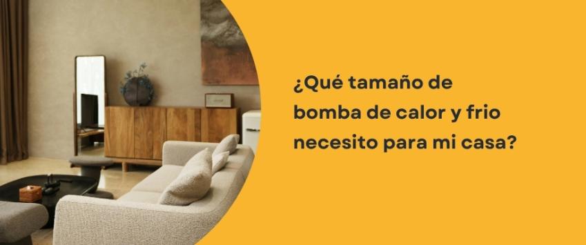 ¿Qué tamaño de bomba de calor y frio necesito para mi casa?