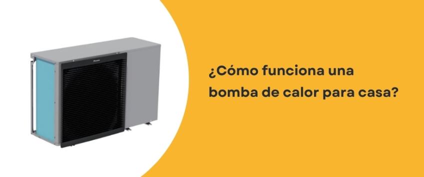 ¿Cómo funciona una bomba de calor para casa?