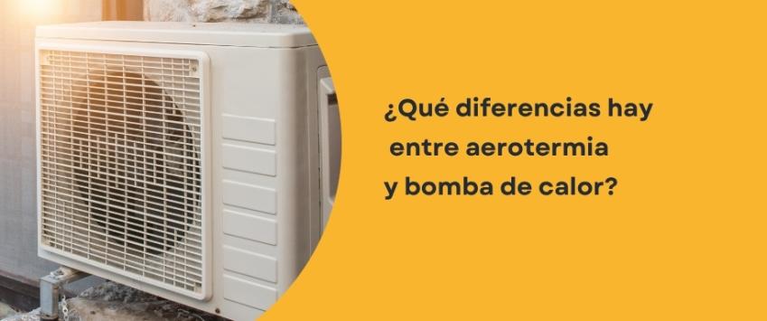 ¿Qué diferencias hay entre aerotermia y bomba de calor?